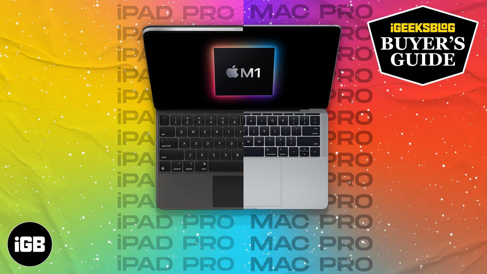 M1 iPad Pro vs. M1 MacBook Pro: Which should you buy?
