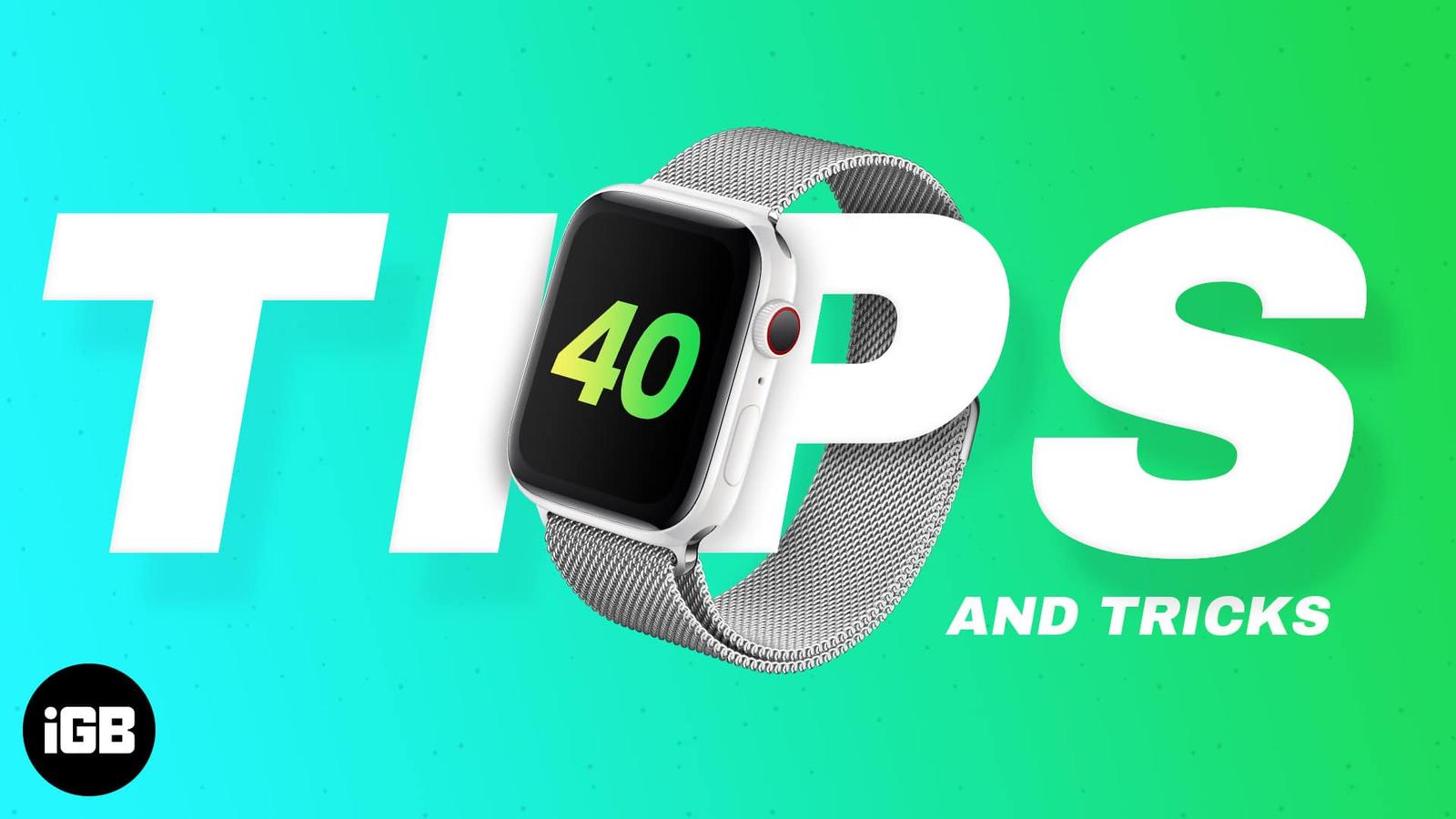 40+ Essential Apple Watch tips and tricks you should know