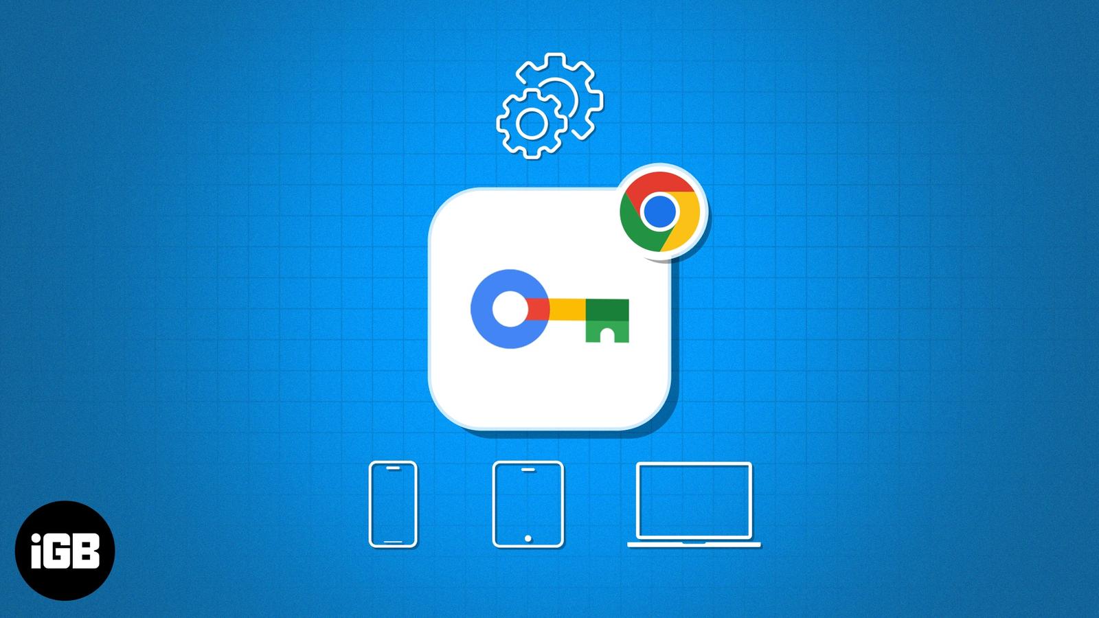 How to use Chrome Password Manager on iPhone and Mac