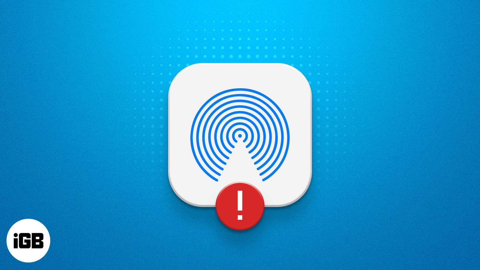 10 Fixes to AirDrop Not Working on iPhone, iPad or Mac