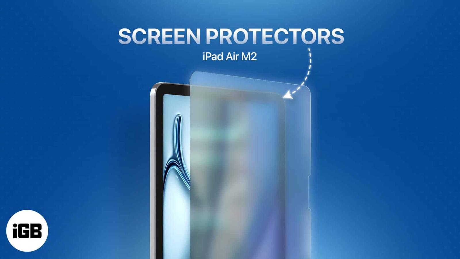Best screen protectors for M2 iPad Air 13-inch and 11-inch in 2026