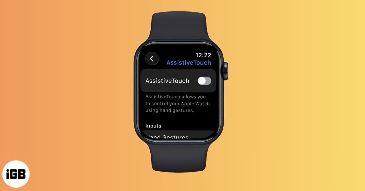 How to Use AssistiveTouch on Apple Watch for Hands-Free Control