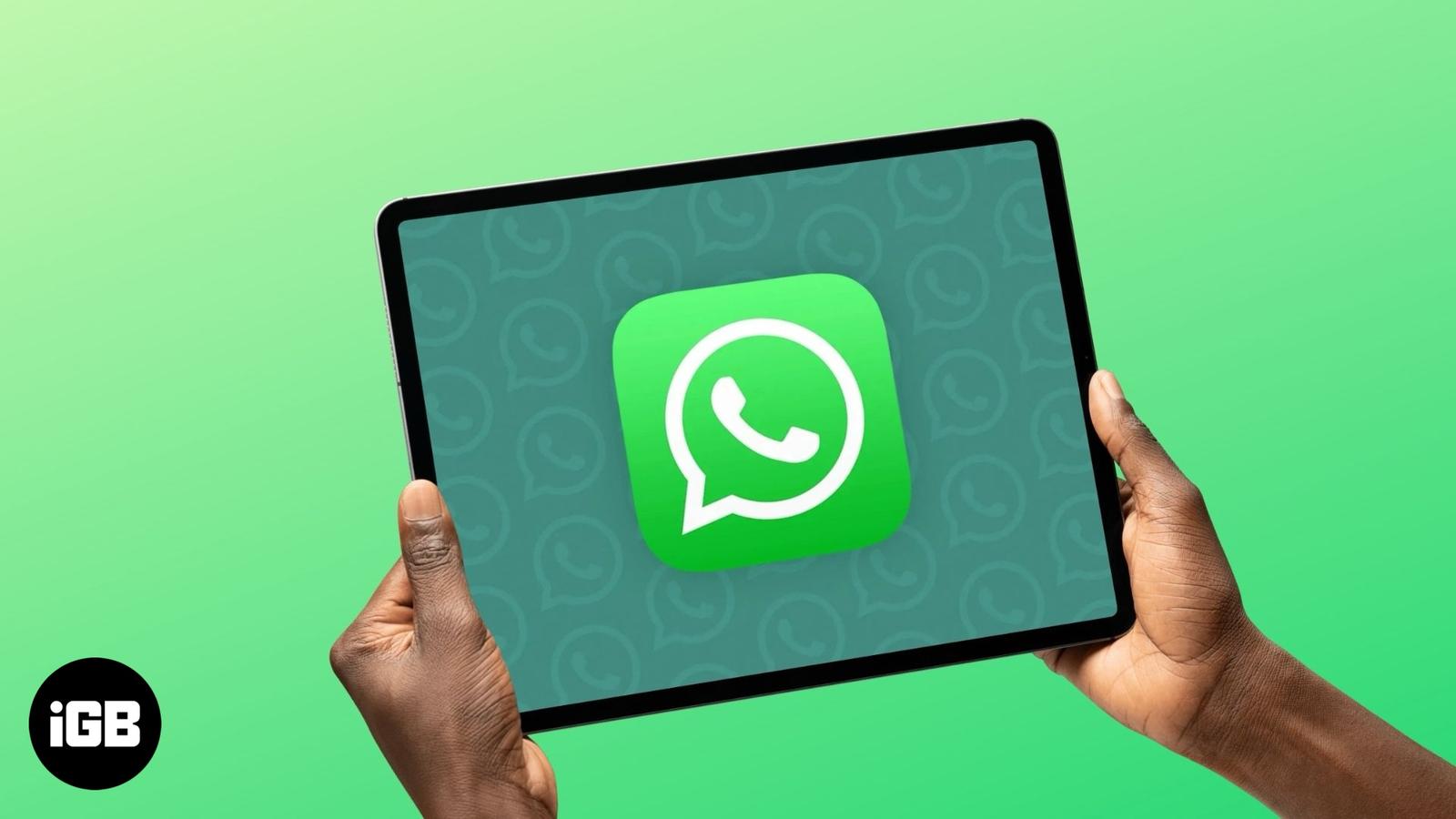 WhatsApp for iPad Is Finally Here — Meta Breaks Its Silence on iPad Support