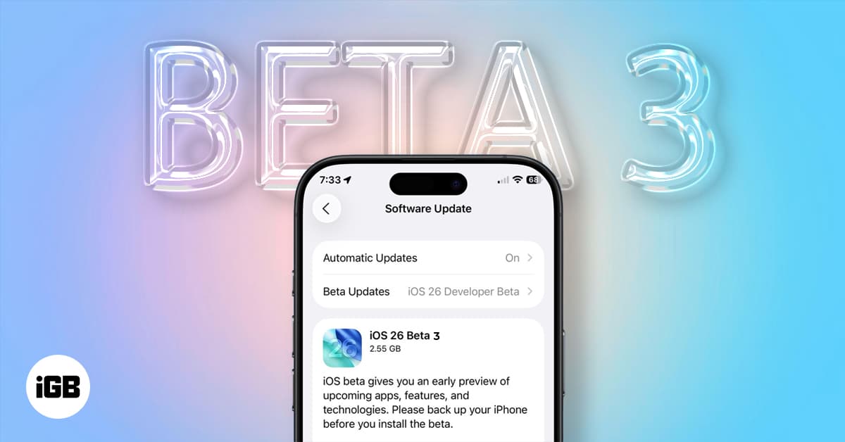 iOS 26 Beta 3: Everything New and Improved So Far