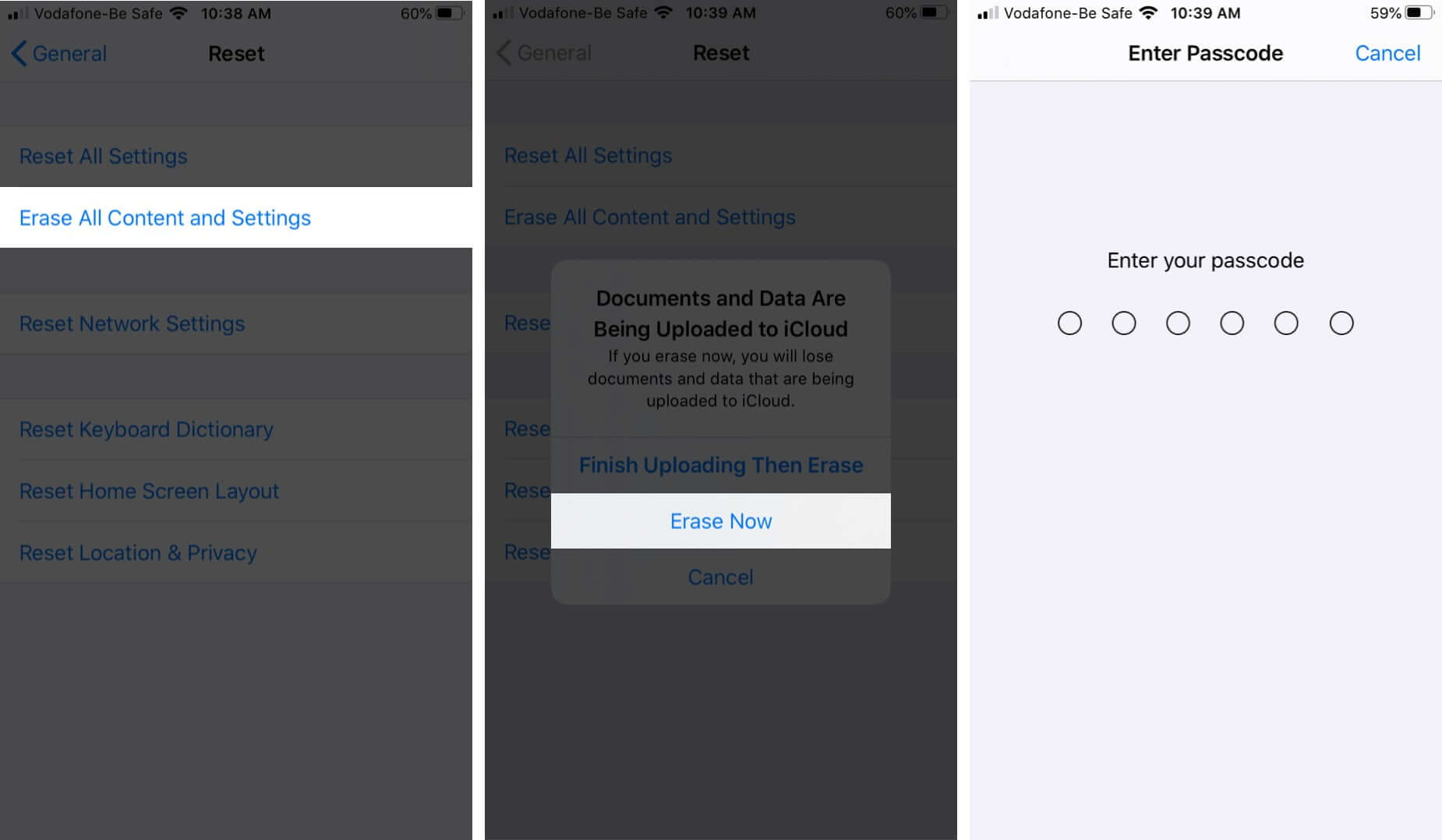 Tap on Erase All Content Settings Tap on Erase now and Enter Password