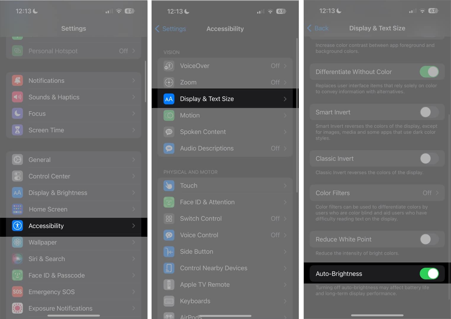 Go to settings tap on Accessibility choose Display  Text Size and enable Auto Brightness