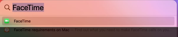 Launch Spotlight, type FaceTime in the search, and open the FaceTime app