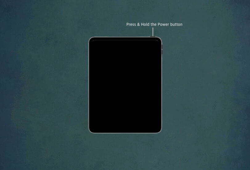 Press and Hold Power button on iPad