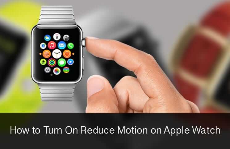 How to turn on reduce motion on apple watch