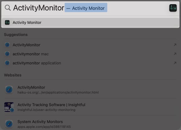 Press Command plus Spacebar to open Spotlight and Open Activity Monitor on Mac