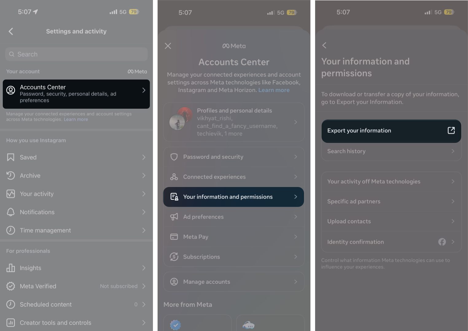Open Settings and go Accounts Center click on Your information and permissions and Export your information